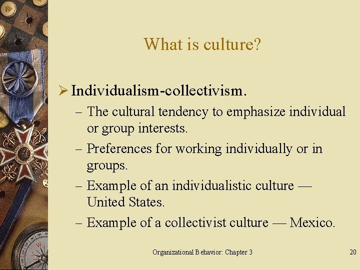 What is culture? Ø Individualism-collectivism. – The cultural tendency to emphasize individual or group