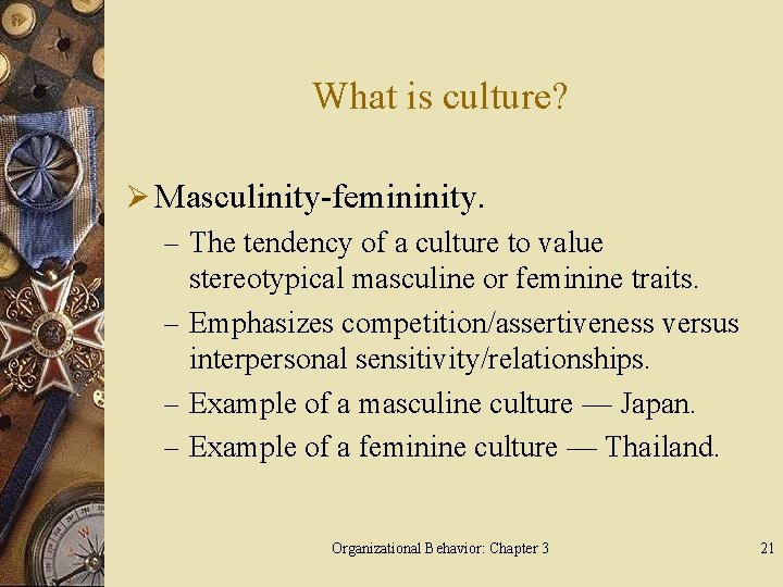 What is culture? Ø Masculinity-femininity. – The tendency of a culture to value stereotypical