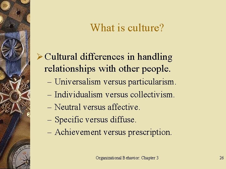 What is culture? Ø Cultural differences in handling relationships with other people. – Universalism