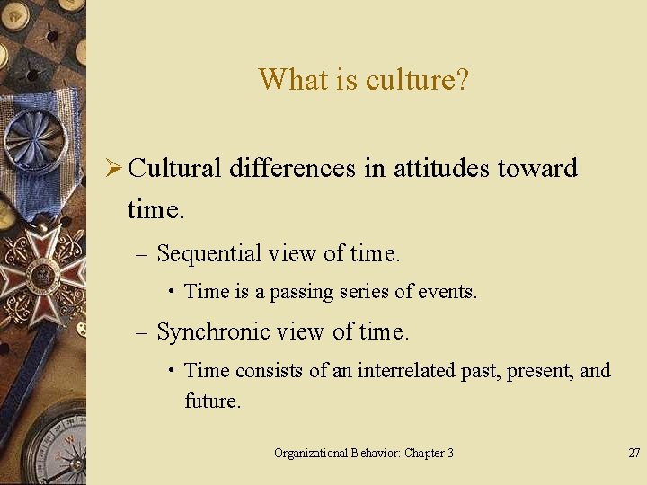 What is culture? Ø Cultural differences in attitudes toward time. – Sequential view of