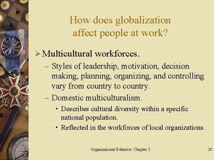 How does globalization affect people at work? Ø Multicultural workforces. – Styles of leadership,