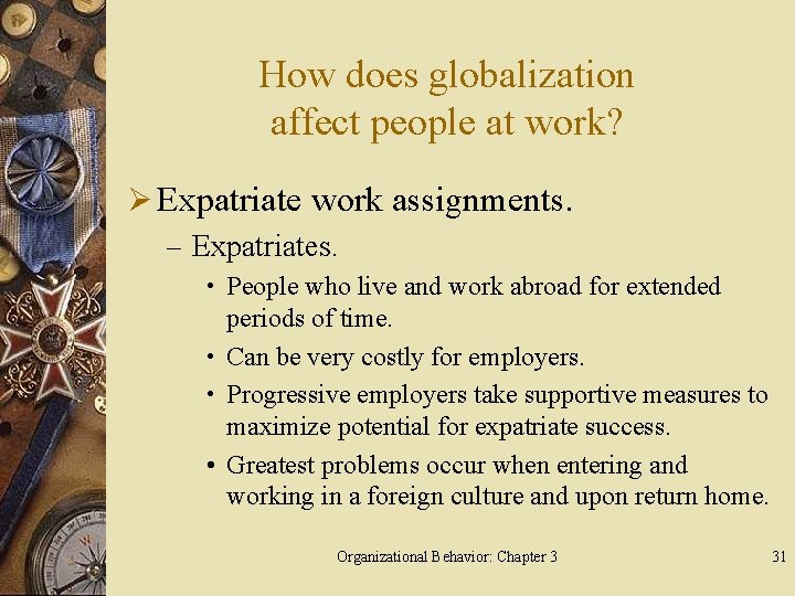 How does globalization affect people at work? Ø Expatriate work assignments. – Expatriates. •
