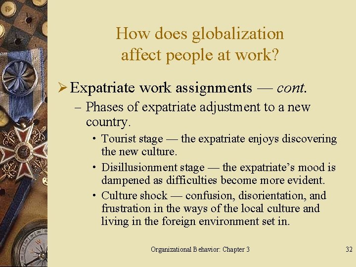 How does globalization affect people at work? Ø Expatriate work assignments — cont. –