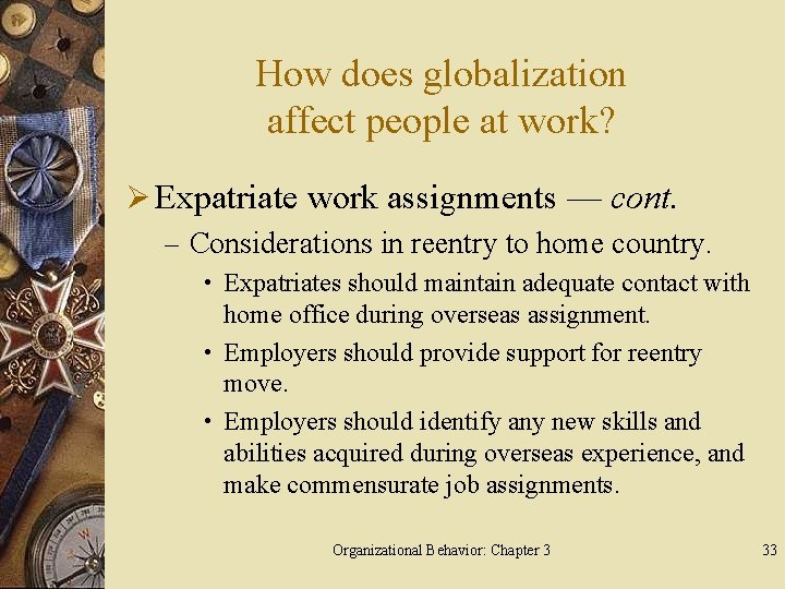How does globalization affect people at work? Ø Expatriate work assignments — cont. –