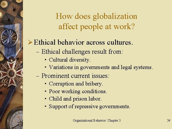 How does globalization affect people at work? Ø Ethical behavior across cultures. – Ethical
