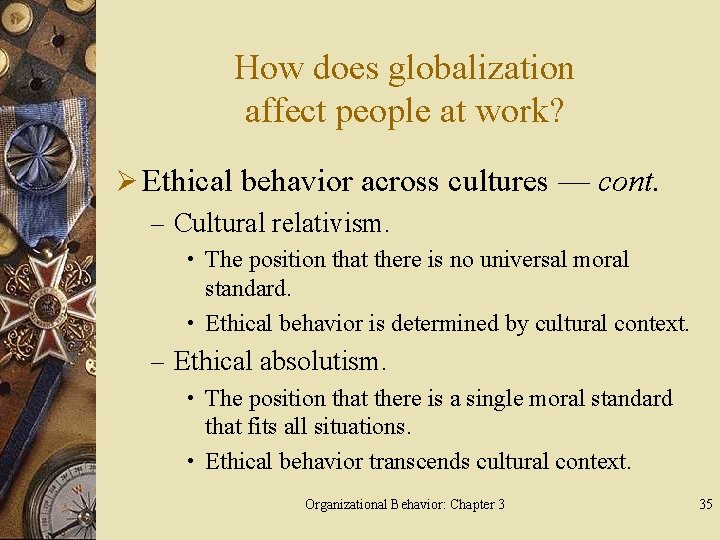 How does globalization affect people at work? Ø Ethical behavior across cultures — cont.