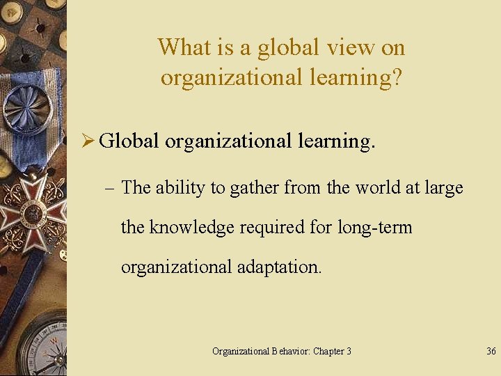 What is a global view on organizational learning? Ø Global organizational learning. – The