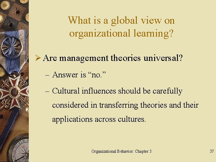 What is a global view on organizational learning? Ø Are management theories universal? –