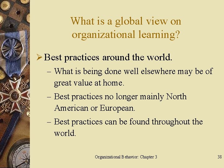 What is a global view on organizational learning? Ø Best practices around the world.