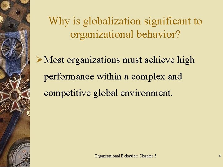 Why is globalization significant to organizational behavior? Ø Most organizations must achieve high performance
