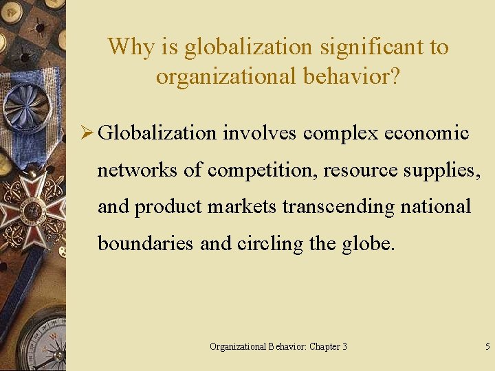 Why is globalization significant to organizational behavior? Ø Globalization involves complex economic networks of