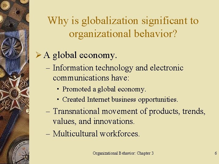 Why is globalization significant to organizational behavior? Ø A global economy. – Information technology
