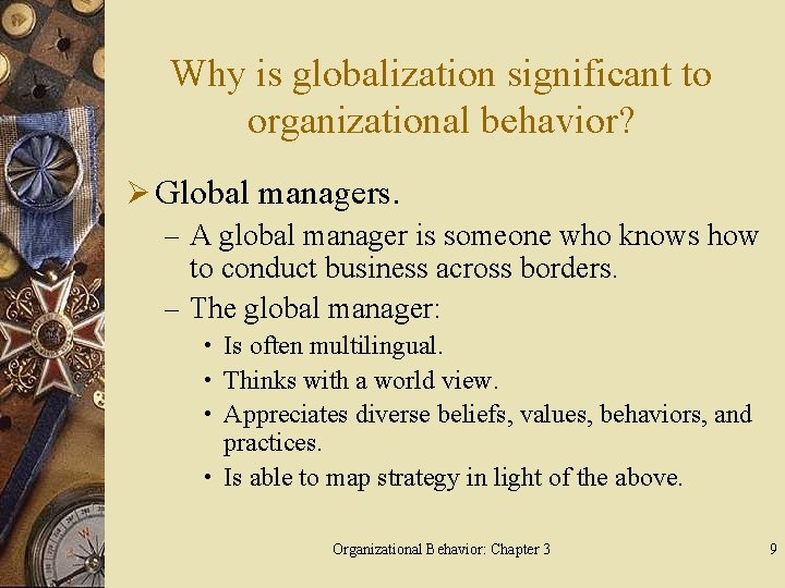 Why is globalization significant to organizational behavior? Ø Global managers. – A global manager