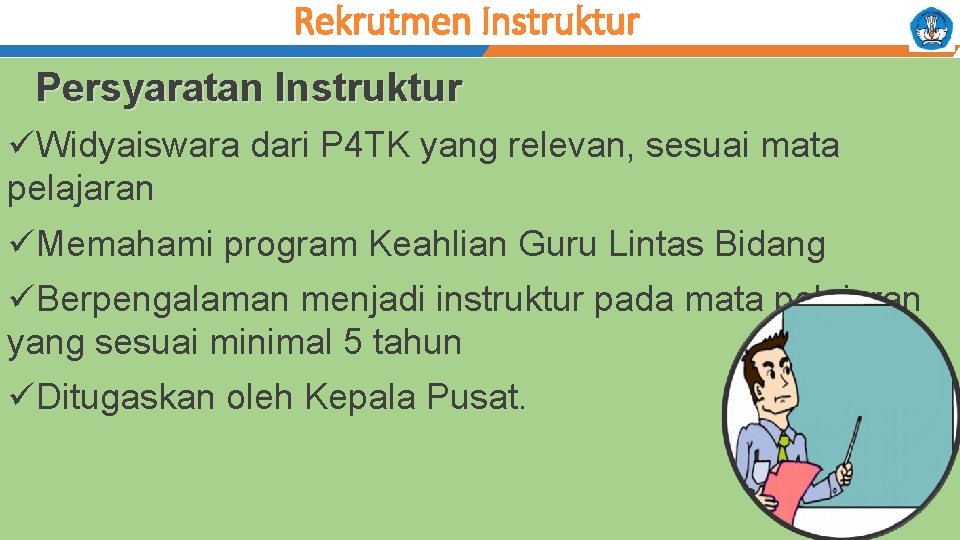 Rekrutmen Instruktur Persyaratan Instruktur üWidyaiswara dari P 4 TK yang relevan, sesuai mata pelajaran