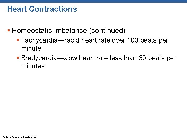 Heart Contractions § Homeostatic imbalance (continued) § Tachycardia—rapid heart rate over 100 beats per