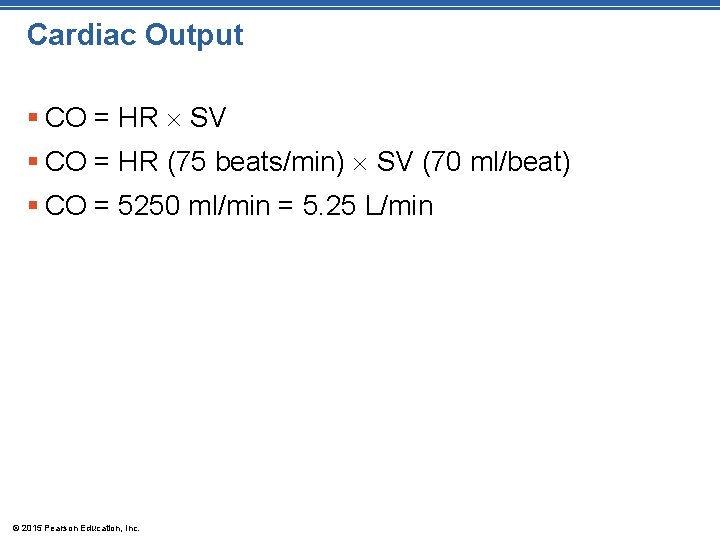 Cardiac Output § CO = HR SV § CO = HR (75 beats/min) SV Cardiac Output § CO = HR SV § CO = HR (75 beats/min) SV