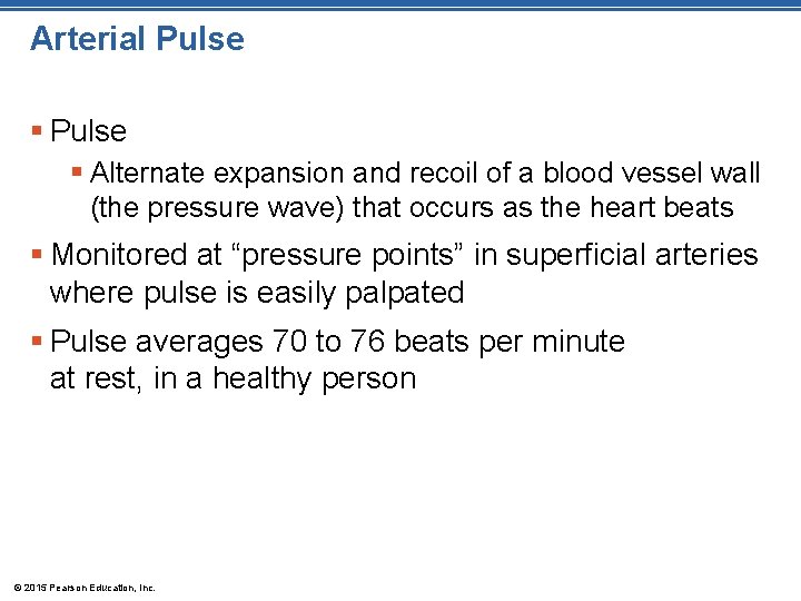 Arterial Pulse § Alternate expansion and recoil of a blood vessel wall (the pressure