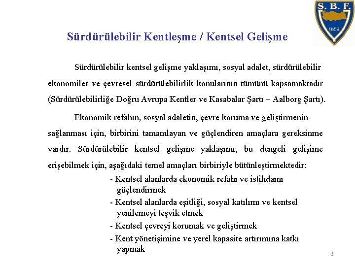 Sürdürülebilir Kentleşme / Kentsel Gelişme Sürdürülebilir kentsel gelişme yaklaşımı, sosyal adalet, sürdürülebilir ekonomiler ve