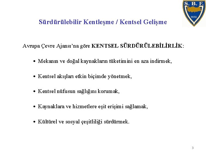 Sürdürülebilir Kentleşme / Kentsel Gelişme Avrupa Çevre Ajansı’na göre KENTSEL SÜRDÜRÜLEBİLİRLİK: • Mekanın ve