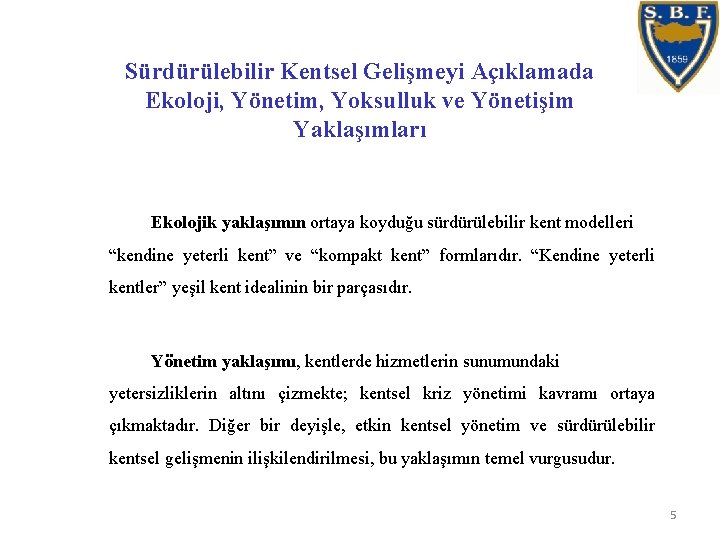 Sürdürülebilir Kentsel Gelişmeyi Açıklamada Ekoloji, Yönetim, Yoksulluk ve Yönetişim Yaklaşımları Ekolojik yaklaşımın ortaya koyduğu