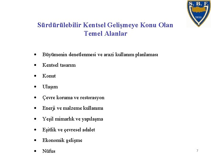 Sürdürülebilir Kentsel Gelişmeye Konu Olan Temel Alanlar • Büyümenin denetlenmesi ve arazi kullanım planlaması