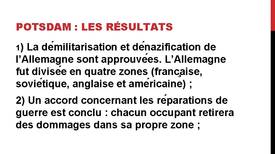 POTSDAM : LES RÉSULTATS 1) La de militarisation et de nazification de l’Allemagne sont