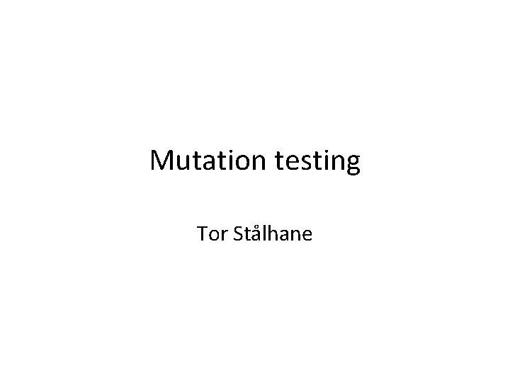 Mutation testing Tor Stålhane 