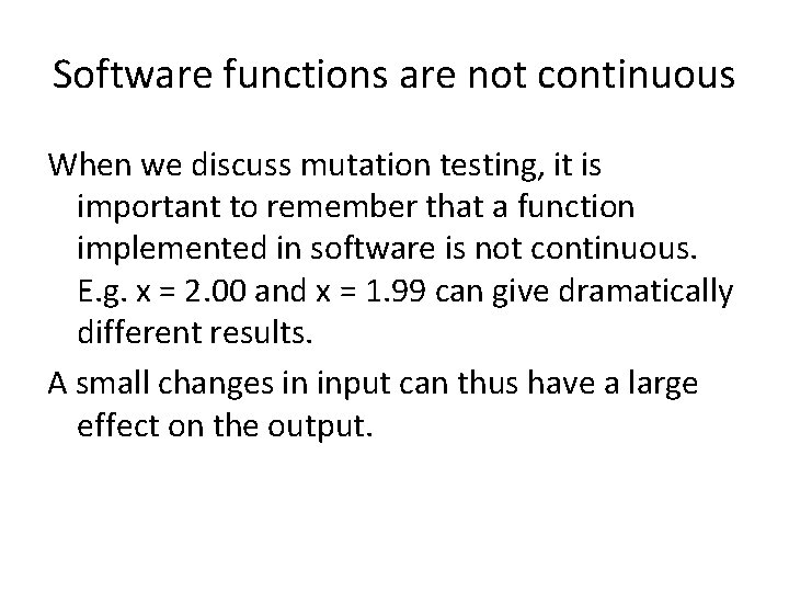 Software functions are not continuous When we discuss mutation testing, it is important to