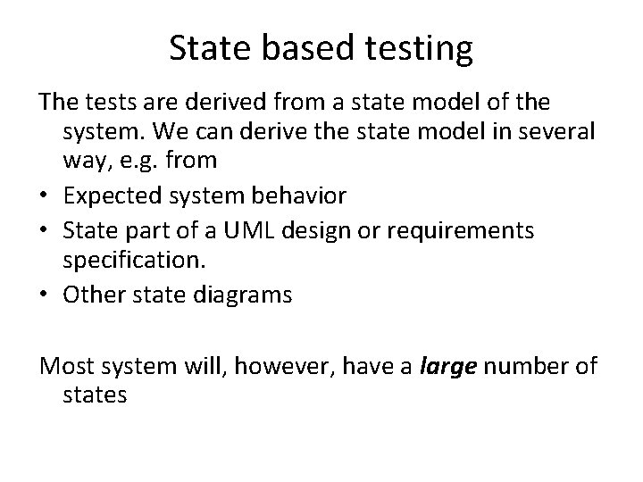 State based testing The tests are derived from a state model of the system.