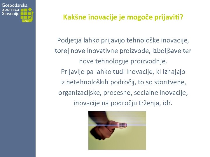 Kakšne inovacije je mogoče prijaviti? Podjetja lahko prijavijo tehnološke inovacije, torej nove inovativne proizvode, Kakšne inovacije je mogoče prijaviti? Podjetja lahko prijavijo tehnološke inovacije, torej nove inovativne proizvode,