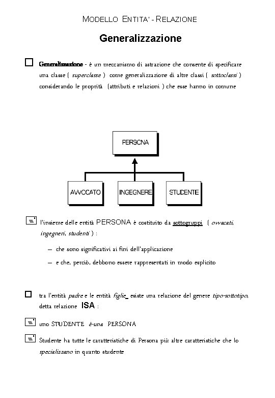 MODELLO ENTITA’ - RELAZIONE Generalizzazione o Generalizzazione - è un meccanismo di astrazione che