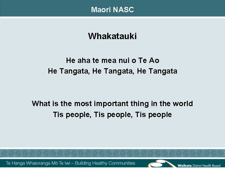 Maori NASC Whakatauki He aha te mea nui o Te Ao He Tangata, He