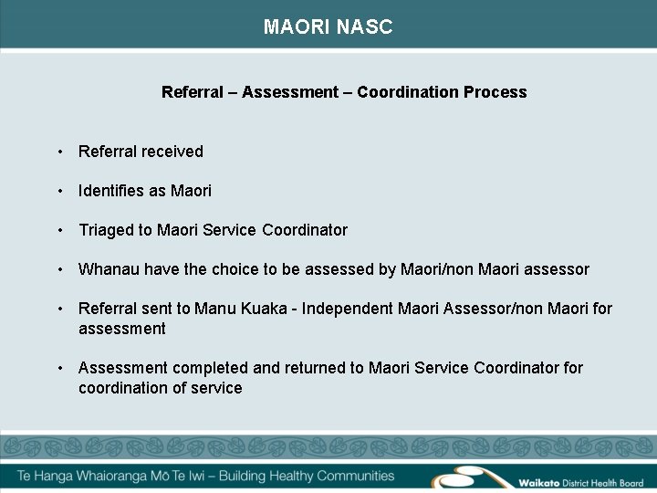 MAORI NASC Referral – Assessment – Coordination Process • Referral received • Identifies as