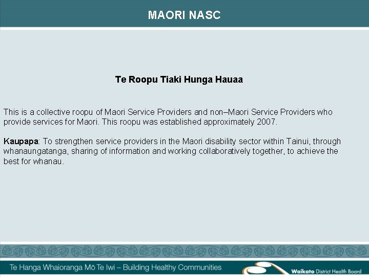 MAORI NASC Te Roopu Tiaki Hunga Hauaa This is a collective roopu of Maori