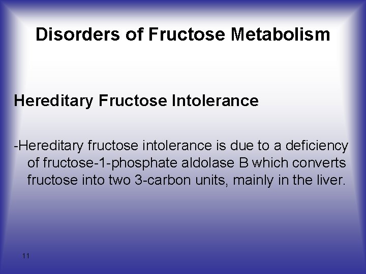 Disorders of Fructose Metabolism Hereditary Fructose Intolerance -Hereditary fructose intolerance is due to a