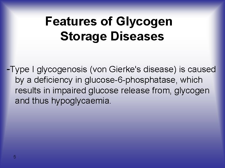 Features of Glycogen Storage Diseases -Type I glycogenosis (von Gierke's disease) is caused by