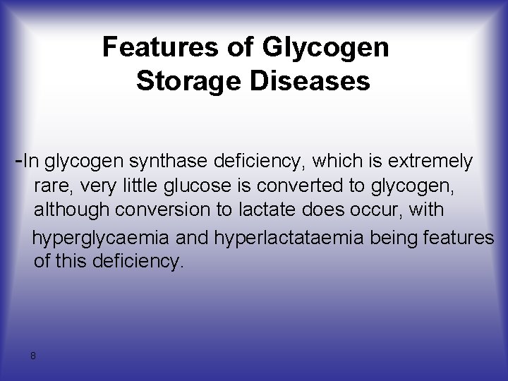 Features of Glycogen Storage Diseases -In glycogen synthase deficiency, which is extremely rare, very
