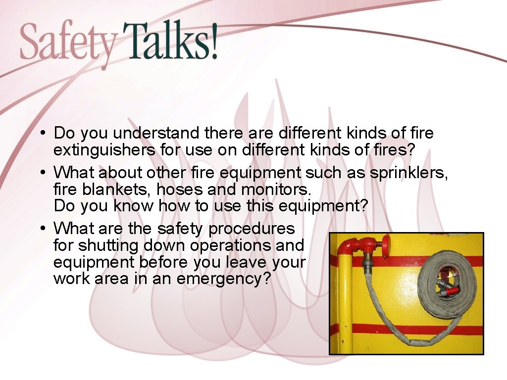  • Do you understand there are different kinds of fire extinguishers for use