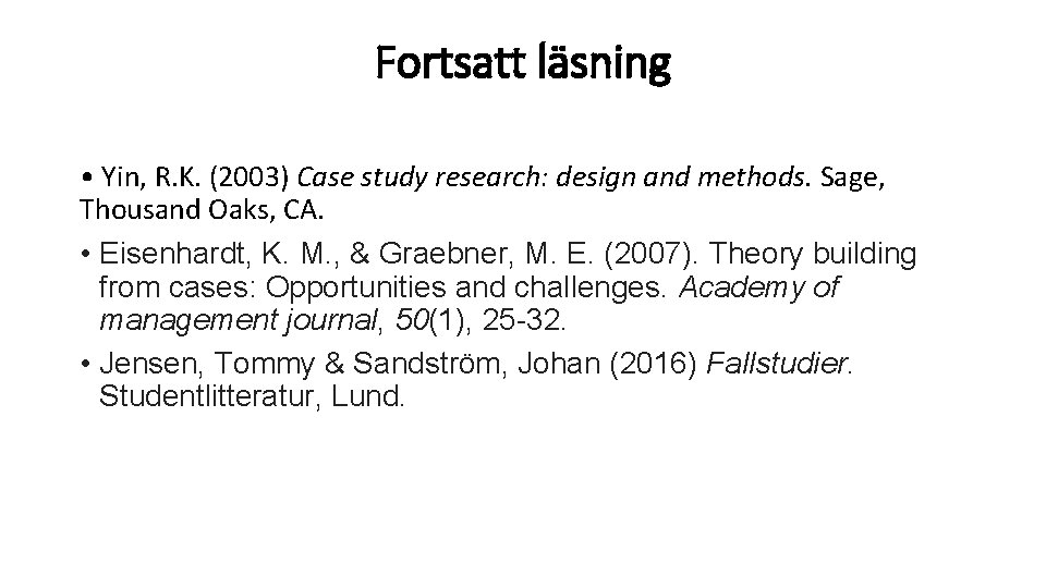 Fortsatt läsning • Yin, R. K. (2003) Case study research: design and methods. Sage,