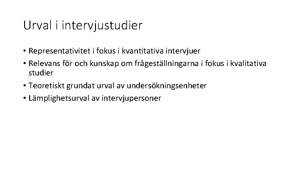 Urval i intervjustudier • Representativitet i fokus i kvantitativa intervjuer • Relevans för och