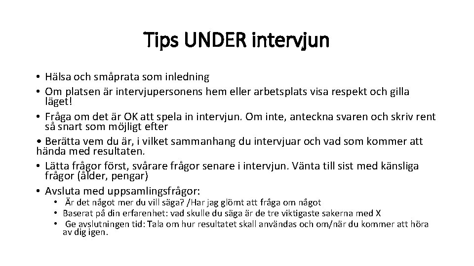 Tips UNDER intervjun • Hälsa och småprata som inledning • Om platsen är intervjupersonens