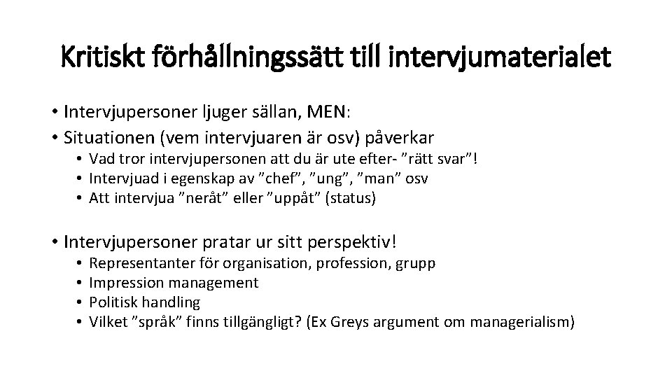 Kritiskt förhållningssätt till intervjumaterialet • Intervjupersoner ljuger sällan, MEN: • Situationen (vem intervjuaren är