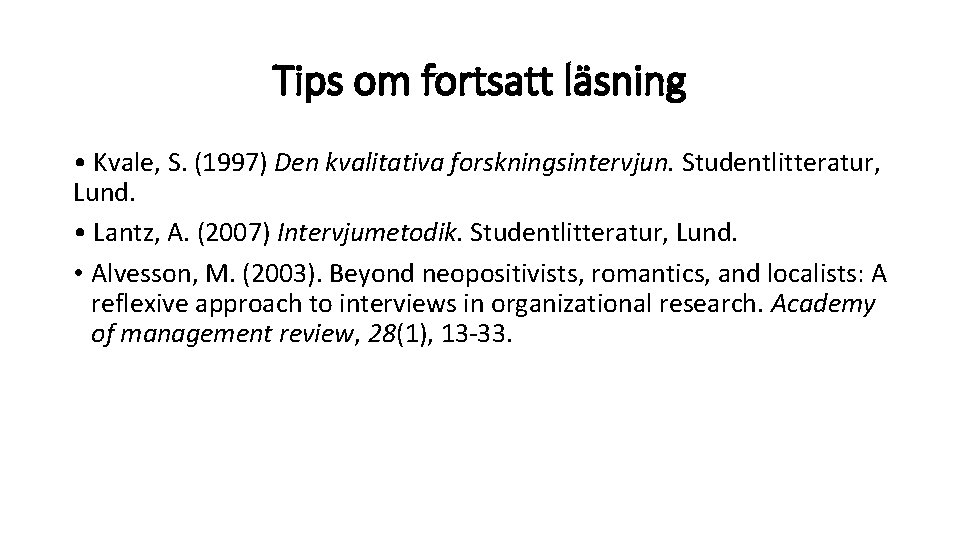 Tips om fortsatt läsning • Kvale, S. (1997) Den kvalitativa forskningsintervjun. Studentlitteratur, Lund. •