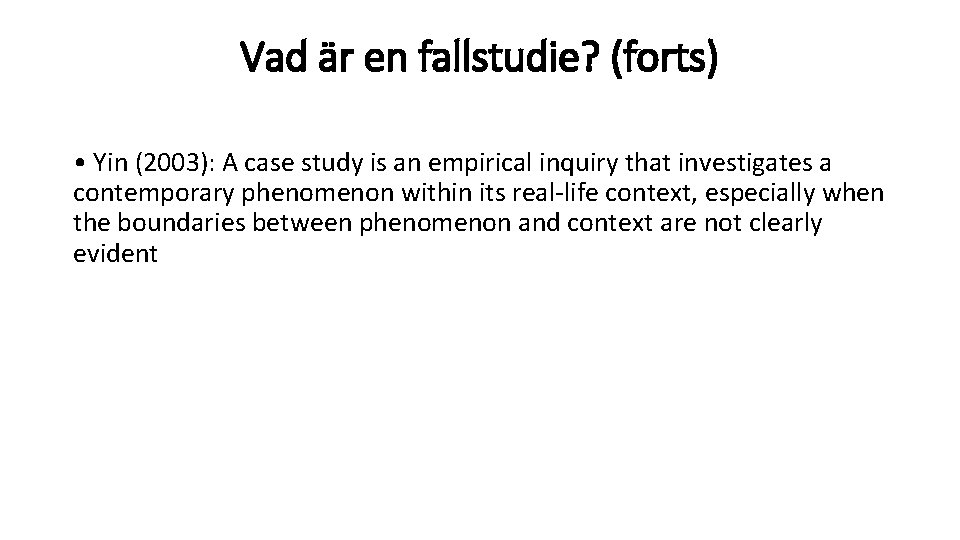 Vad är en fallstudie? (forts) • Yin (2003): A case study is an empirical