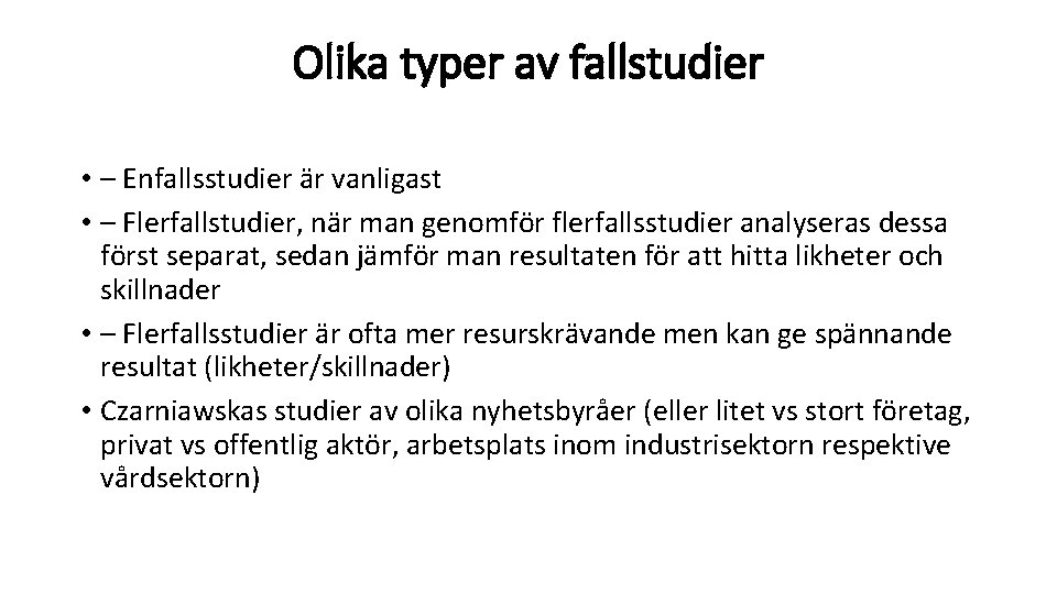 Olika typer av fallstudier • – Enfallsstudier är vanligast • – Flerfallstudier, när man