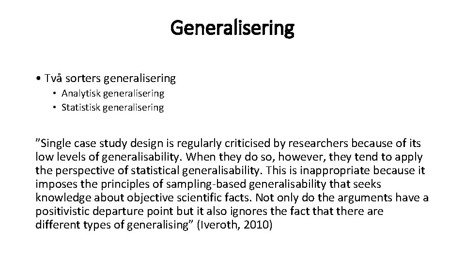 Generalisering • Två sorters generalisering • Analytisk generalisering • Statistisk generalisering ”Single case study