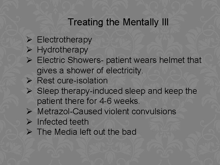 Treating the Mentally Ill Ø Electrotherapy Ø Hydrotherapy Ø Electric Showers- patient wears helmet