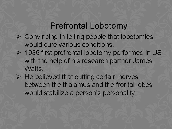 Prefrontal Lobotomy Ø Convincing in telling people that lobotomies would cure various conditions. Ø