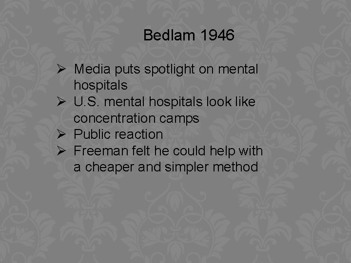 Bedlam 1946 Ø Media puts spotlight on mental hospitals Ø U. S. mental hospitals