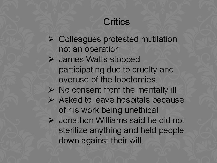 Critics Ø Colleagues protested mutilation not an operation Ø James Watts stopped participating due